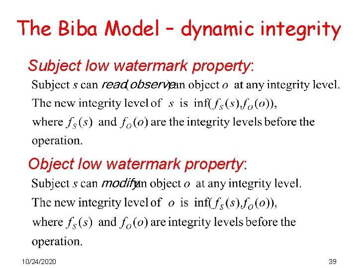 The Biba Model – dynamic integrity Subject low watermark property: Object low watermark property:
