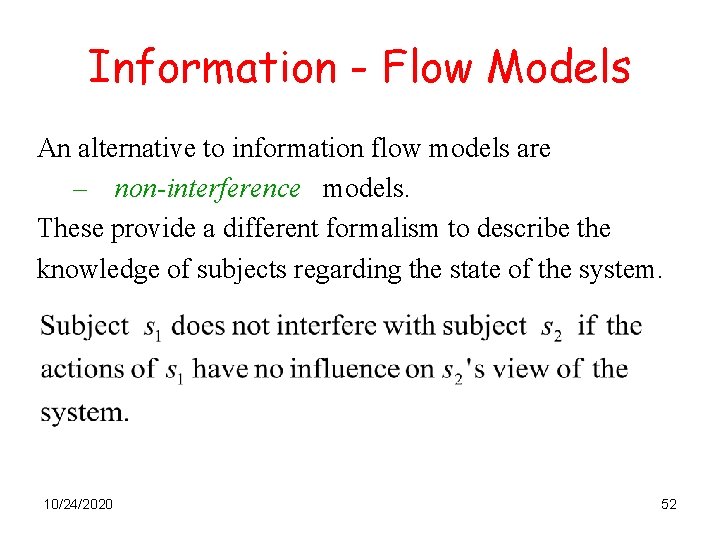 Information - Flow Models An alternative to information flow models are – non-interference models.