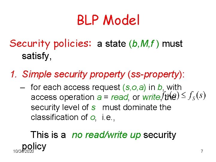 BLP Model Security policies: a state (b, M, f ) must satisfy, 1. Simple