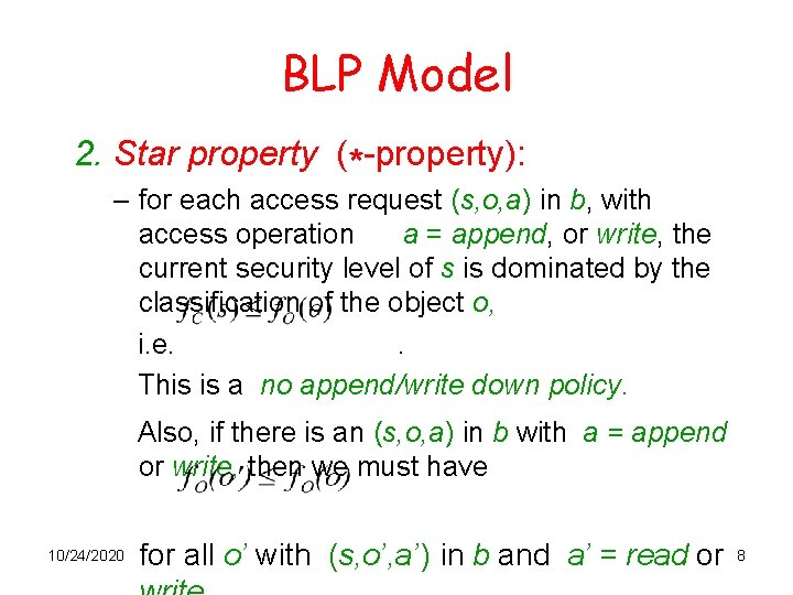 BLP Model 2. Star property (*-property): – for each access request (s, o, a)