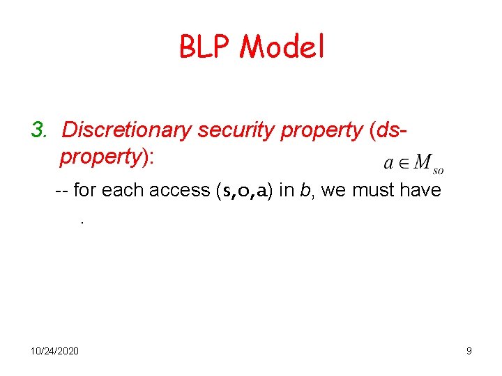 BLP Model 3. Discretionary security property (dsproperty): -- for each access (s, o, a)