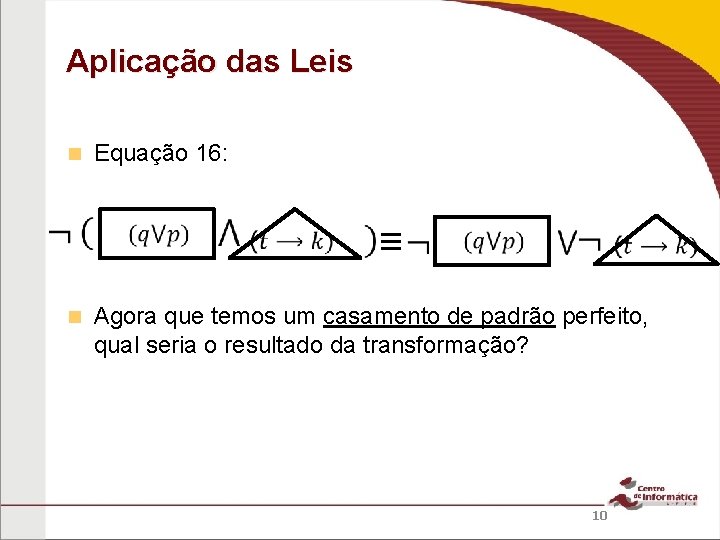 Aplicação das Leis Equação 16: ≡ Agora que temos um casamento de padrão perfeito,