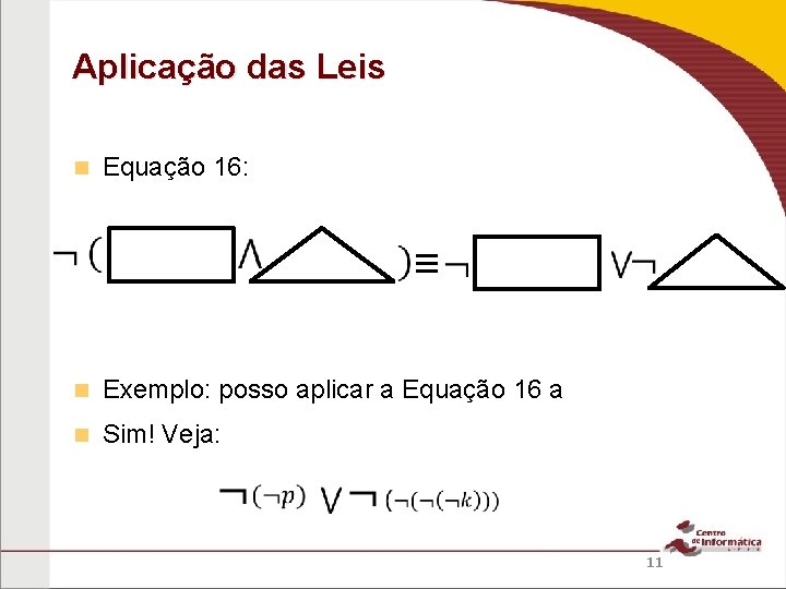 Aplicação das Leis Equação 16: ≡ Exemplo: posso aplicar a Equação 16 a Sim!
