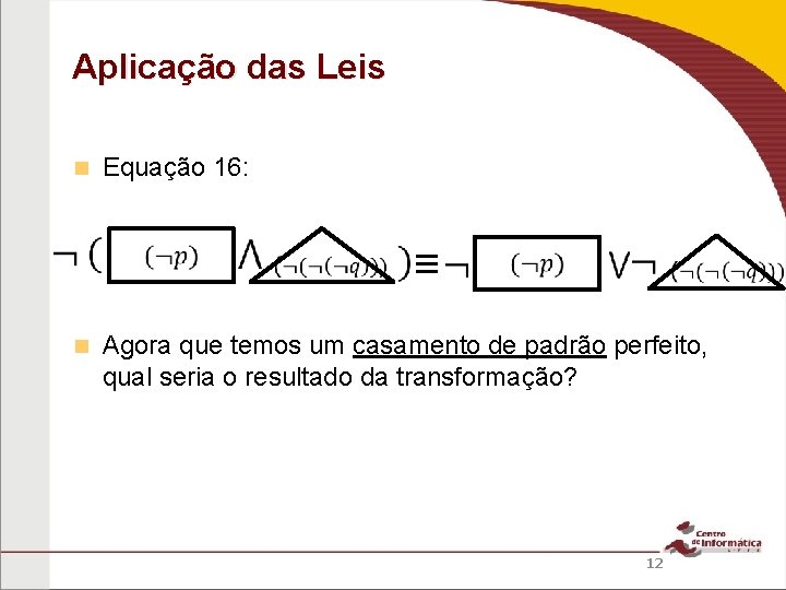 Aplicação das Leis Equação 16: ≡ Agora que temos um casamento de padrão perfeito,