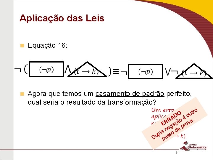 Aplicação das Leis Equação 16: ≡ Agora que temos um casamento de padrão perfeito,