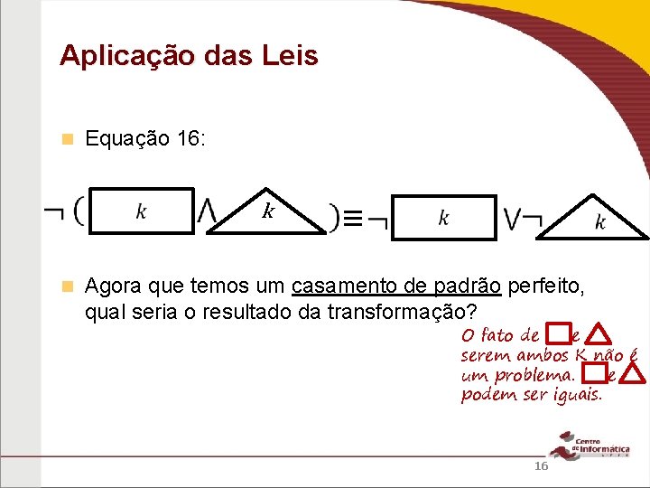 Aplicação das Leis Equação 16: k ≡ Agora que temos um casamento de padrão