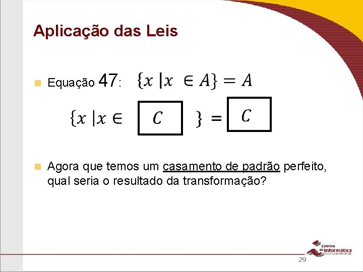 Aplicação das Leis Equação 47: = Agora que temos um casamento de padrão perfeito,