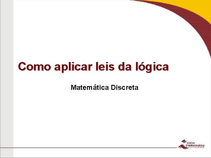 Como aplicar leis da lógica Matemática Discreta 