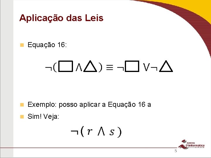 Aplicação das Leis Equação 16: Exemplo: posso aplicar a Equação 16 a Sim! Veja: