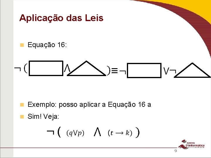 Aplicação das Leis Equação 16: ≡ Exemplo: posso aplicar a Equação 16 a Sim!