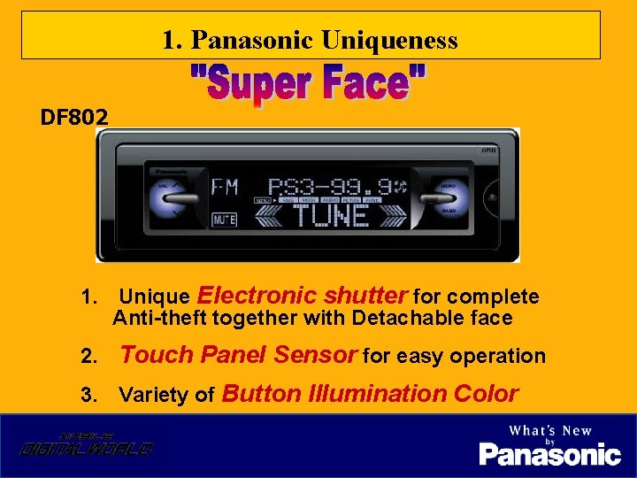1. Panasonic Uniqueness DF 802 1. Unique Electronic shutter for complete Anti-theft together with
