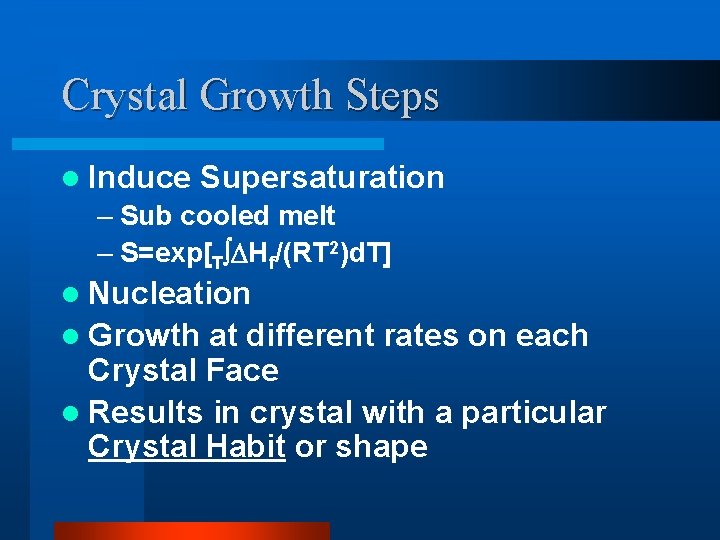 Crystal Growth Steps l Induce Supersaturation – Sub cooled melt – S=exp[T Hf/(RT 2)d.