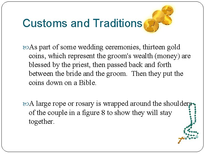 Customs and Traditions As part of some wedding ceremonies, thirteen gold coins, which represent