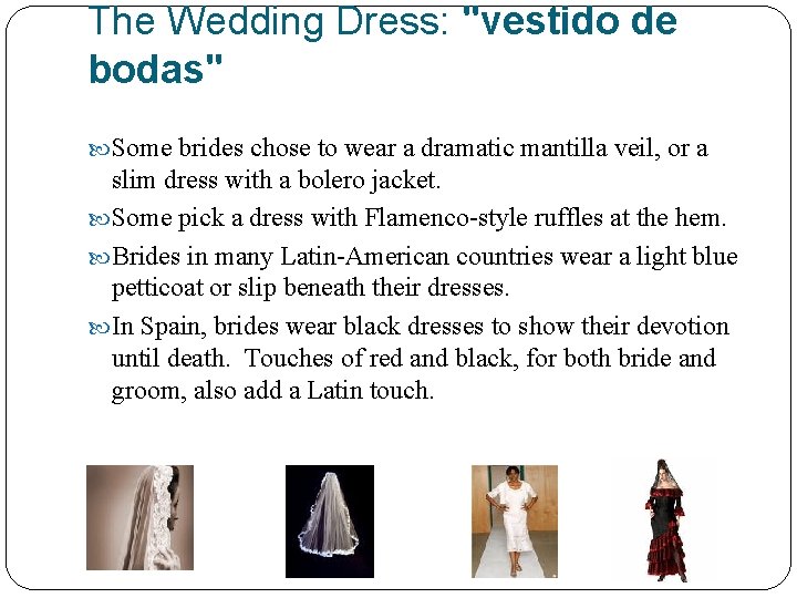 The Wedding Dress: "vestido de bodas" Some brides chose to wear a dramatic mantilla