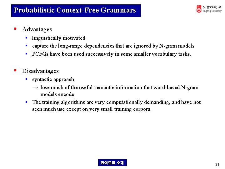 Probabilistic Context-Free Grammars § Advantages § linguistically motivated § capture the long-range dependencies that