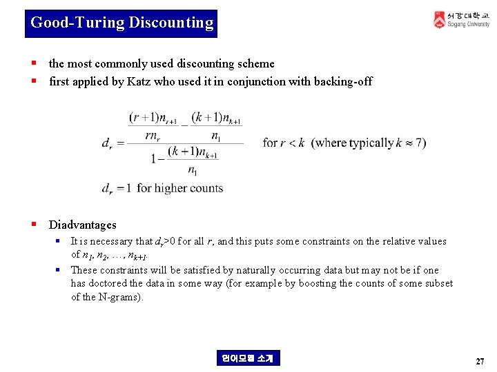 Good-Turing Discounting § the most commonly used discounting scheme § first applied by Katz