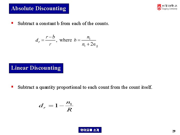 Absolute Discounting § Subtract a constant b from each of the counts. Linear Discounting