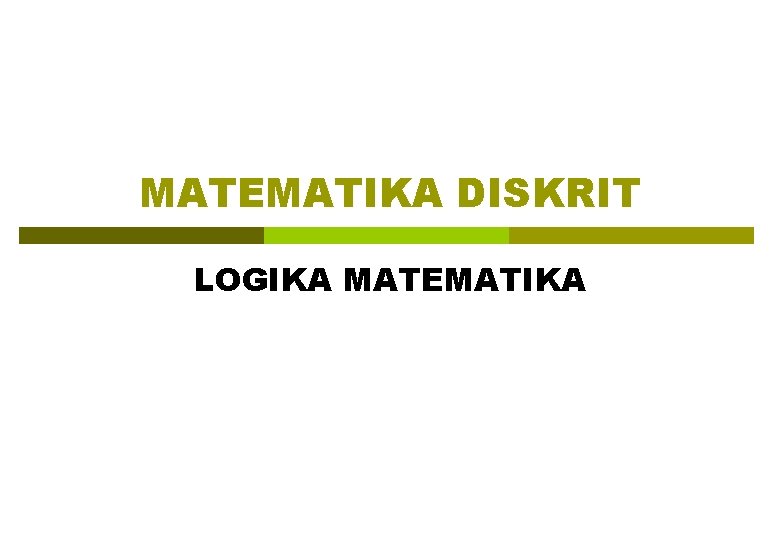 MATEMATIKA DISKRIT LOGIKA MATEMATIKA 