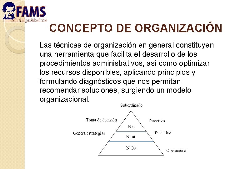 CONCEPTO DE ORGANIZACIÓN Las técnicas de organización en general constituyen una herramienta que facilita