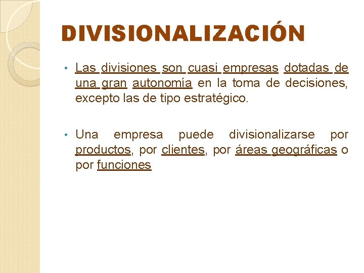 DIVISIONALIZACIÓN • Las divisiones son cuasi empresas dotadas de una gran autonomía en la