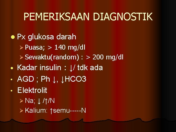 PEMERIKSAAN DIAGNOSTIK l Px glukosa darah Ø Puasa; > 140 mg/dl Ø Sewaktu(random) :