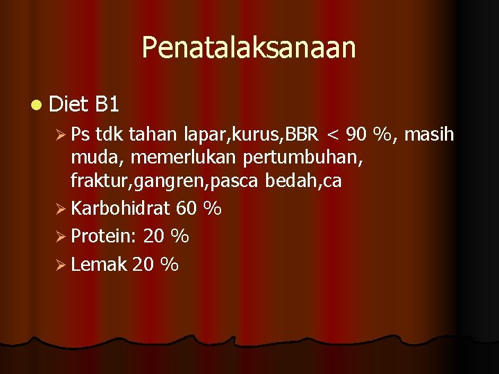 Penatalaksanaan l Diet Ø Ps B 1 tdk tahan lapar, kurus, BBR < 90