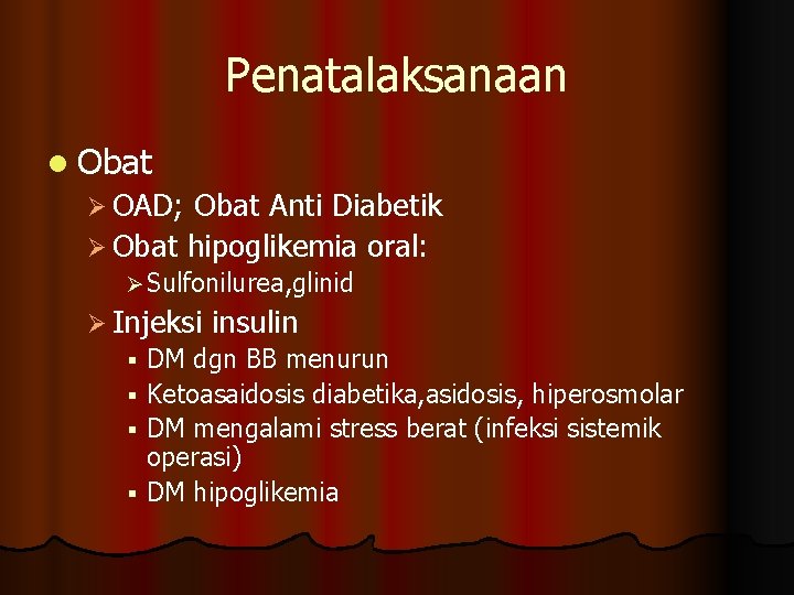 Penatalaksanaan l Obat Ø OAD; Obat Anti Diabetik Ø Obat hipoglikemia oral: Ø Sulfonilurea,