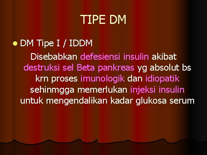 TIPE DM l DM Tipe I / IDDM Disebabkan defesiensi insulin akibat destruksi sel