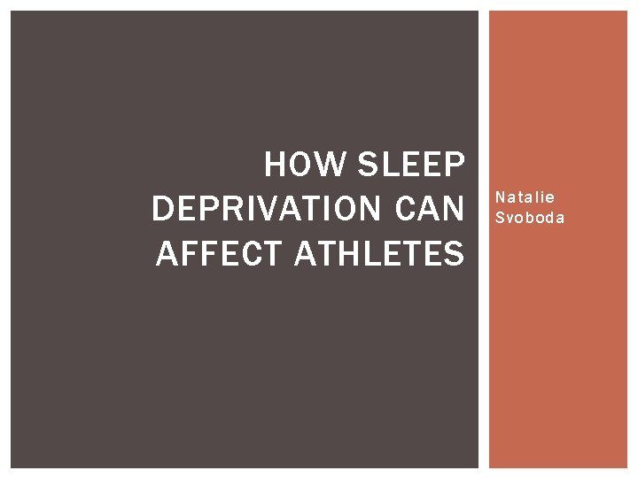 HOW SLEEP DEPRIVATION CAN AFFECT ATHLETES Natalie Svoboda 