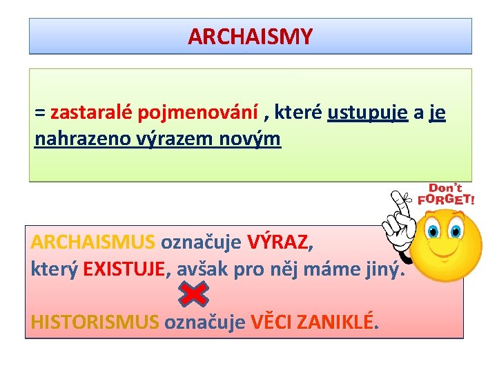 ARCHAISMY = zastaralé pojmenování , které ustupuje a je nahrazeno výrazem novým ARCHAISMUS označuje