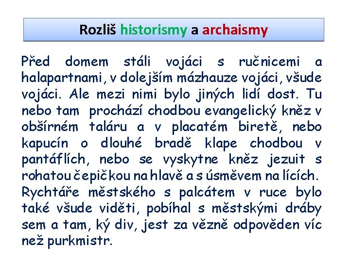 Rozliš historismy a archaismy Před domem stáli vojáci s ručnicemi a halapartnami, v dolejším