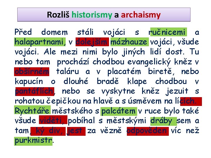 Rozliš historismy a archaismy Před domem stáli vojáci s ručnicemi a halapartnami, v dolejším