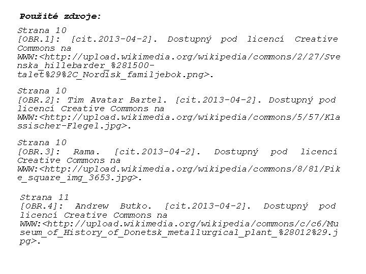 Použité zdroje: Strana 10 [OBR. 1]: [cit. 2013 -04 -2]. Dostupný pod licencí Creative