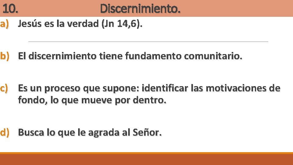 10. Discernimiento. a) Jesús es la verdad (Jn 14, 6). b) El discernimiento tiene