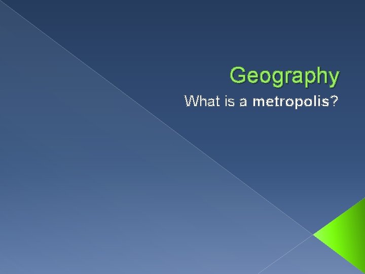 Geography What is a metropolis? 
