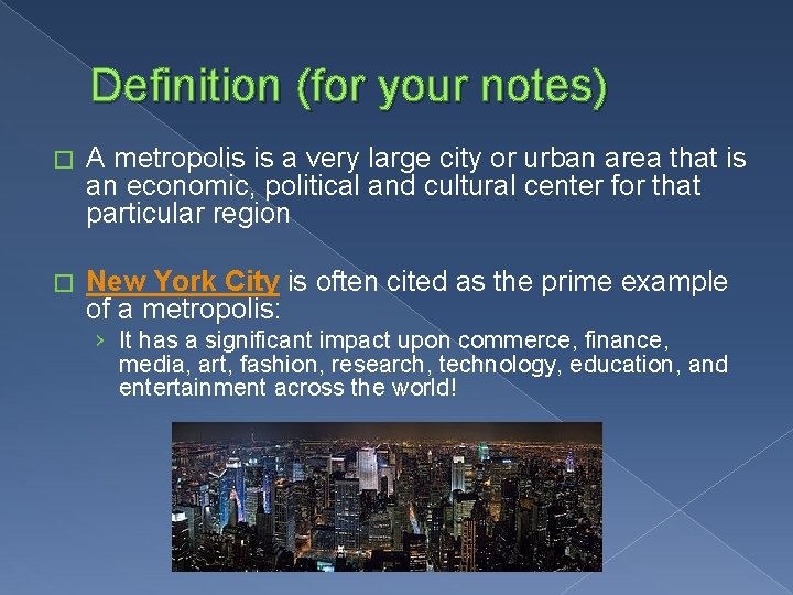 Definition (for your notes) � A metropolis is a very large city or urban