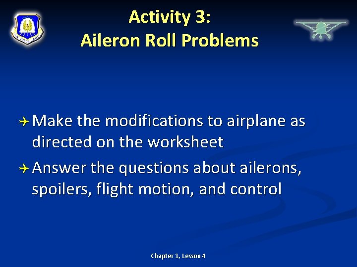 Activity 3: Aileron Roll Problems Make the modifications to airplane as directed on the