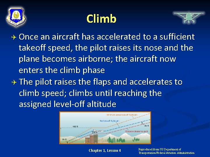 Climb Once an aircraft has accelerated to a sufficient takeoff speed, the pilot raises