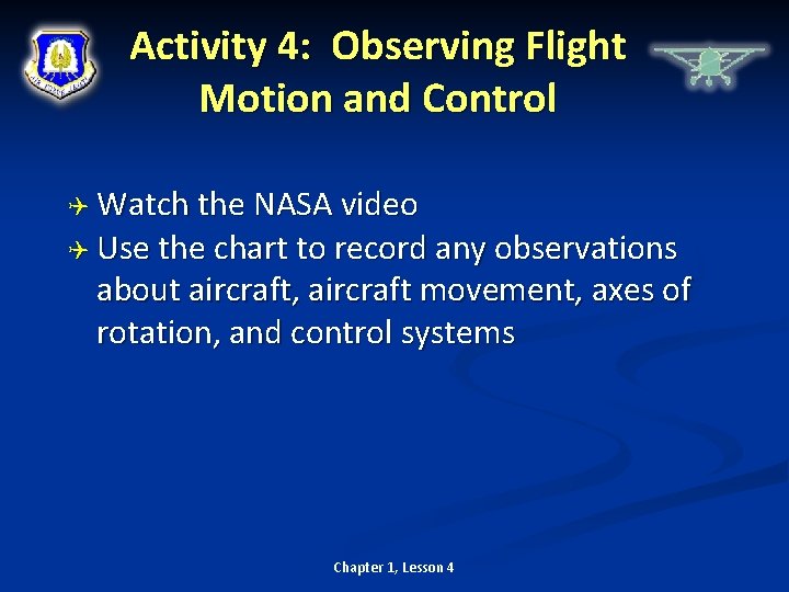 Activity 4: Observing Flight Motion and Control Watch the NASA video Use the chart