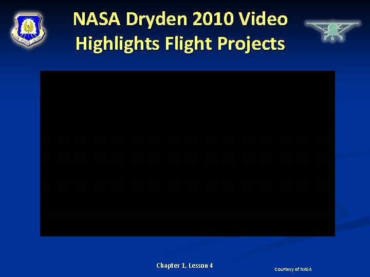NASA Dryden 2010 Video Highlights Flight Projects Chapter 1, Lesson 4 Courtesy of NASA