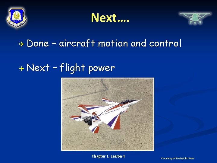 Next…. Done – aircraft motion and control Next – flight power Chapter 1, Lesson