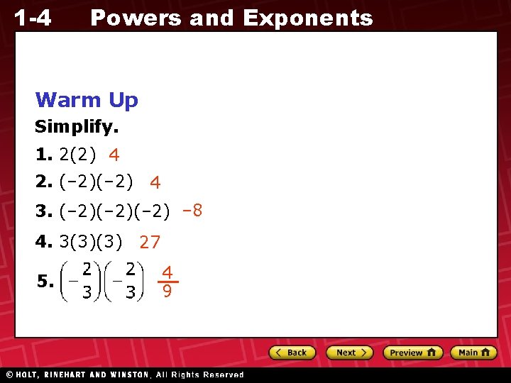1 -4 Powers and Exponents Warm Up Simplify. 1. 2(2) 4 2. (– 2)