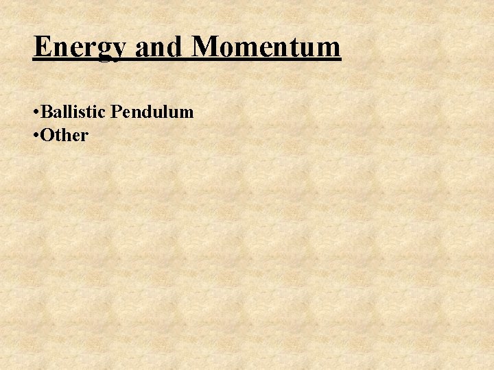 Energy and Momentum • Ballistic Pendulum • Other 