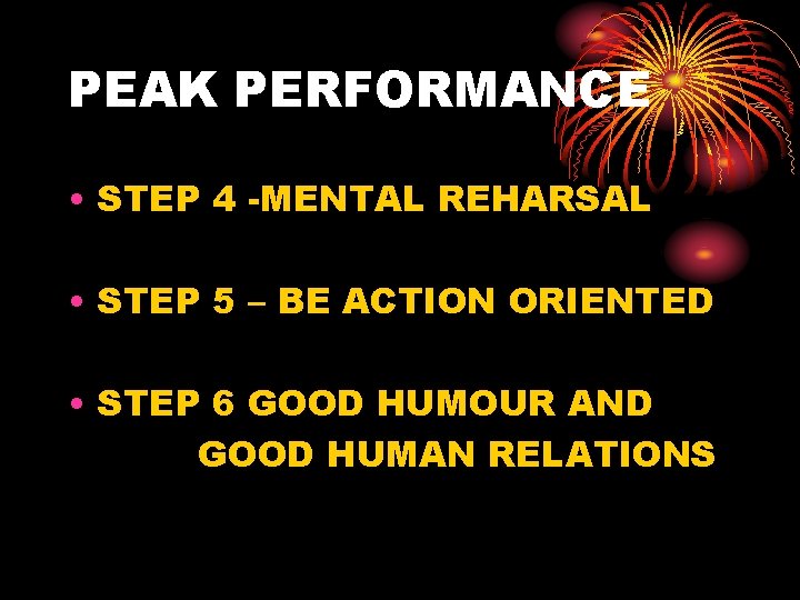 PEAK PERFORMANCE • STEP 4 -MENTAL REHARSAL • STEP 5 – BE ACTION ORIENTED