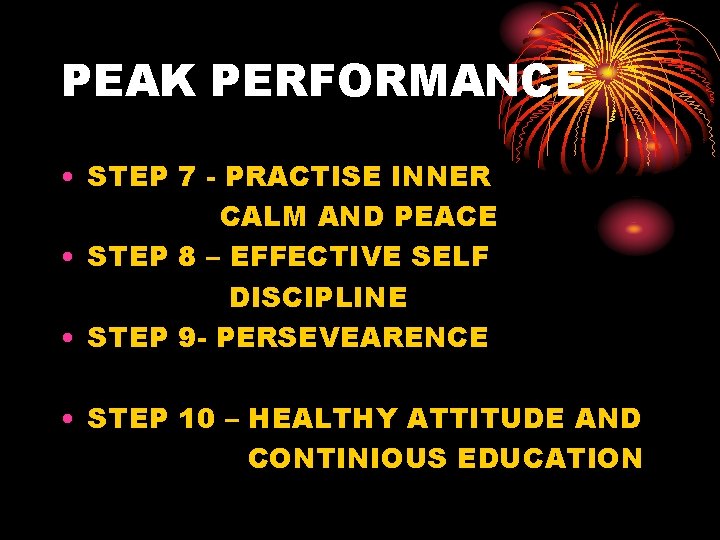 PEAK PERFORMANCE • STEP 7 - PRACTISE INNER CALM AND PEACE • STEP 8 PEAK PERFORMANCE • STEP 7 - PRACTISE INNER CALM AND PEACE • STEP 8