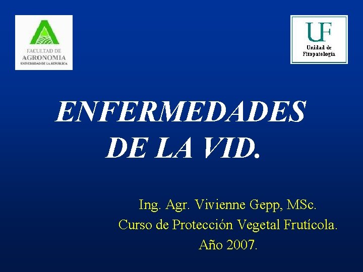 ENFERMEDADES DE LA VID. Ing. Agr. Vivienne Gepp, MSc. Curso de Protección Vegetal Frutícola.