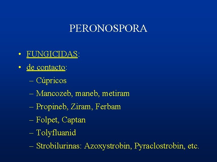 PERONOSPORA • FUNGICIDAS: • de contacto: – Cúpricos – Mancozeb, maneb, metiram – Propineb,