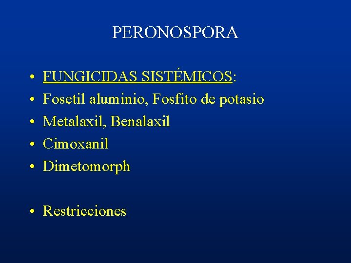 PERONOSPORA • • • FUNGICIDAS SISTÉMICOS: Fosetil aluminio, Fosfito de potasio Metalaxil, Benalaxil Cimoxanil