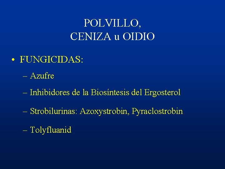 POLVILLO, CENIZA u OIDIO • FUNGICIDAS: – Azufre – Inhibidores de la Biosíntesis del