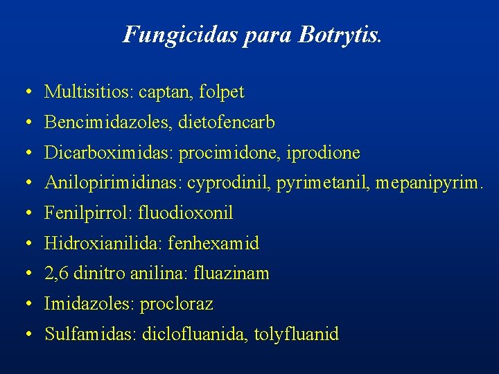 Fungicidas para Botrytis. • Multisitios: captan, folpet • Bencimidazoles, dietofencarb • Dicarboximidas: procimidone, iprodione